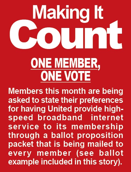 Making it count: Members this month are being asked to state their preferences for having United provide high-speed broadband  internet service to its membership through a ballot proposition packet that is being mailed to every member (see ballot example included in this story).